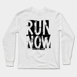 Run Now its your time Long Sleeve T-Shirt